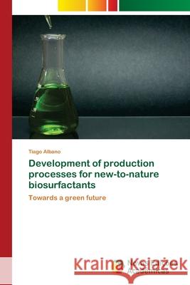 Development of production processes for new-to-nature biosurfactants Albano, Tiago 9786202400091 Novas Edicioes Academicas - książka