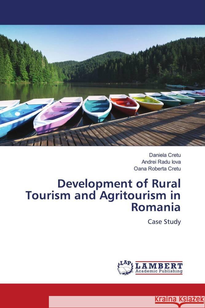 Development of Rural Tourism and Agritourism in Romania Cretu, Daniela, Radu Iova, Andrei, Roberta Cretu, Oana 9786205515792 LAP Lambert Academic Publishing - książka