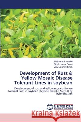 Development of Rust & Yellow Mosaic Disease Tolerant Lines in soybean Rajkumar Ramteke, Girish Kumar Gupta, Vijay Lakshmi Singh 9783659213243 LAP Lambert Academic Publishing - książka