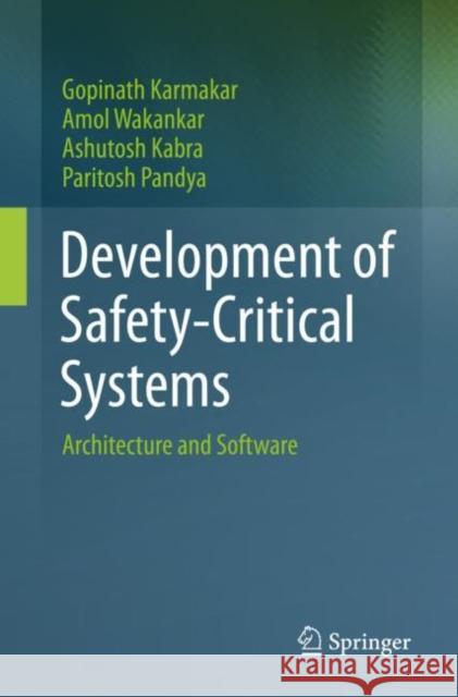 Development of Safety-Critical Systems: Architecture and Software Gopinath Karmakar Amol Wakankar Ashutosh Kabra 9783031279003 Springer - książka