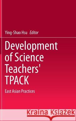 Development of Science Teachers' Tpack: East Asian Practices Hsu, Ying-Shao 9789812874405 Springer - książka