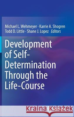 Development of Self-Determination Through the Life-Course Michael L. Wehmeyer Karrie A. Shogren Todd D. Little 9789402410402 Springer - książka