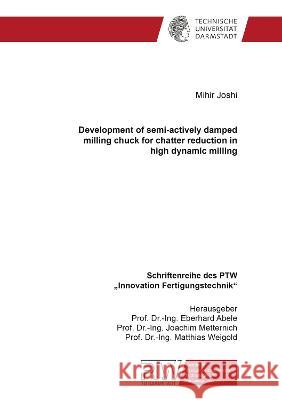 Development of semi-actively damped milling chuck for chatter reduction in high dynamic milling Mihir Joshi   9783844088786 Shaker Verlag GmbH, Germany - książka