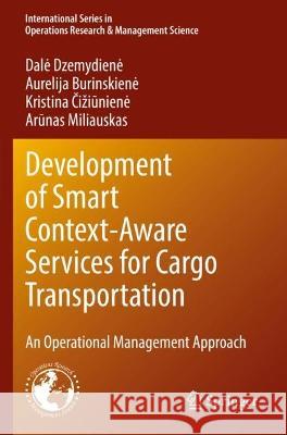 Development of Smart Context-Aware Services for Cargo Transportation Dalė Dzemydienė, Aurelija Burinskienė, Kristina Čižiūnienė 9783031072017 Springer International Publishing - książka
