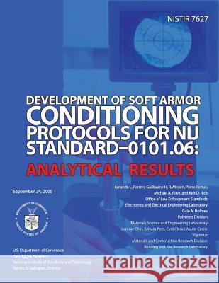 Development of Soft Armor Conditions Protocols for NIJ Standard-0101.06: Analytical Results U. S. Department of Commerce 9781495965562 Createspace - książka