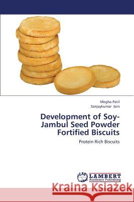 Development of Soy- Jambul Seed Powder Fortified Biscuits Patil Megha                              Jain Sanjaykumar 9783659421785 LAP Lambert Academic Publishing - książka