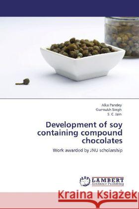 Development of soy containing compound chocolates Pandey, Alka, Singh, Gurmukh, Jain, S. C. 9783848425181 LAP Lambert Academic Publishing - książka