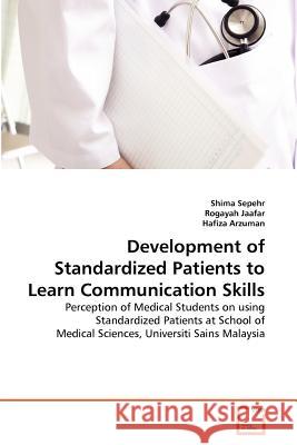Development of Standardized Patients to Learn Communication Skills Shima Sepehr Rogayah Jaafar Hafiza Arzuman 9783639366440 VDM Verlag - książka