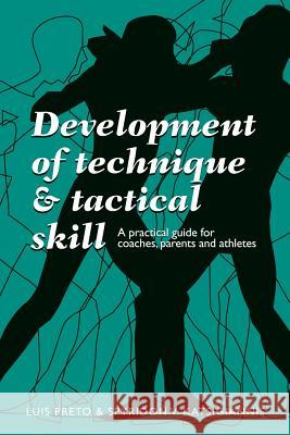 Development of Technique & Tactical Skill: A practical guide for coaches, parents & athletes Katsigiannis, Spyridon 9781495377884 Createspace - książka