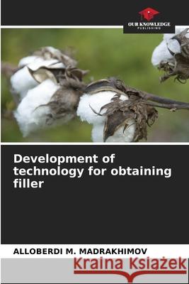 Development of technology for obtaining filler Alloberdi M. Madrakhimov 9786207725496 Our Knowledge Publishing - książka