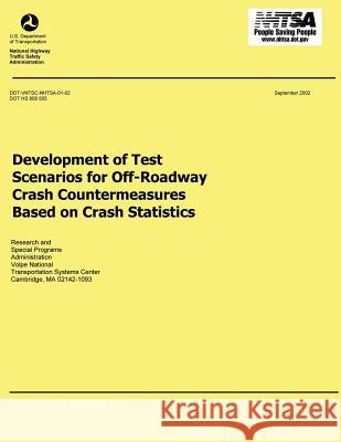 Development of Test Scenarios for Off-Roadway Crash Countermeasures Based on Crash Statistics U. S. Department of Transportation 9781493594931 Createspace - książka