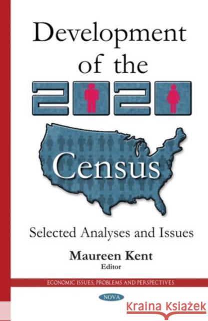 Development of the 2020 Census: Selected Analyses & Issues Maureen Kent 9781634639613 Nova Science Publishers Inc - książka