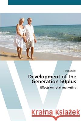 Development of the Generation 50plus Klebl, Kristin 9783639401516 AV Akademikerverlag - książka