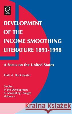 Development of the Income Smoothing Literature, 1893-1998: A Focus on the United States Dale A. Buckmaster, Gary J. Previts, Robert Bricker 9780762308040 Emerald Publishing Limited - książka