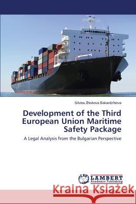 Development of the Third European Union Maritime Safety Package Zhivkova Bakardzhieva Silvina 9783659609695 LAP Lambert Academic Publishing - książka
