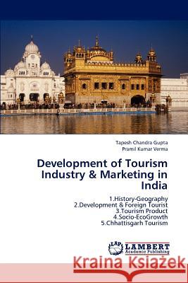 Development of Tourism Industry & Marketing in India Tapesh Chandra Gupta Pramil Kumar Verma 9783659141201 LAP Lambert Academic Publishing - książka