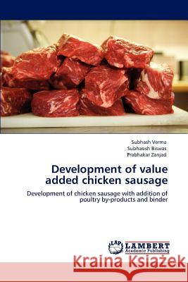 Development of Value Added Chicken Sausage Subhash Verma Subhasish Biswas Prabhakar Zanjad 9783848492657 LAP Lambert Academic Publishing - książka