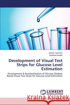 Development of Visual Test Strips for Glucose Level Estimation Yasmeen Aneela 9783659694967 LAP Lambert Academic Publishing - książka