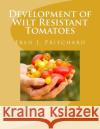 Development of Wilt Resistant Tomatoes U. S. Dept of Agriculture Fred J. Pritchard Roger Chambers 9781548752521 Createspace Independent Publishing Platform