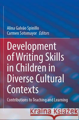 Development of Writing Skills in Children in Diverse Cultural Contexts: Contributions to Teaching and Learning Alina Galv?o Spinillo Carmen Sotomayor 9783031292880 Springer - książka