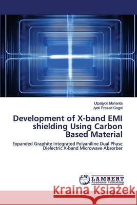 Development of X-band EMI shielding Using Carbon Based Material Utpaljyoti Mahanta, Jyoti Prasad Gogoi 9786202564397 LAP Lambert Academic Publishing - książka