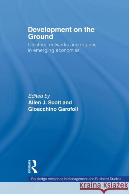 Development on the Ground: Clusters, Networks and Regions in Emerging Economies Scott, Allen J. 9780415512763 Taylor and Francis - książka