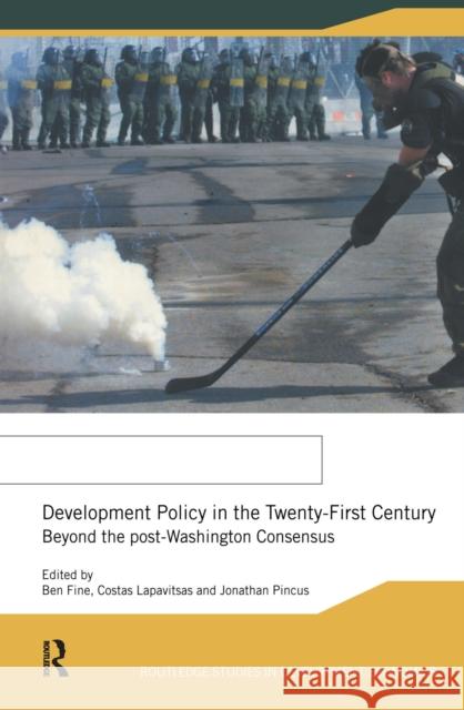 Development Policy in the Twenty-First Century: Beyond the Post-Washington Consensus Ben Fine Costas Lapavitsas Jonathan Pincus 9781138153387 Routledge - książka