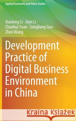 Development Practice of Digital Business Environment in China Xiaolong Li Jiyin Li Chunhui Yuan 9789811685262 Springer - książka