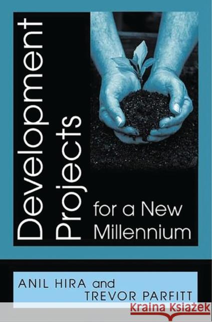 Development Projects for a New Millennium Anil Hira Trevor Parfitt 9780275975029 Praeger Publishers - książka