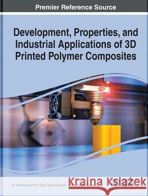 Development, Properties, and Industrial Applications of 3D Printed Polymer Composites R. Keshavamurthy Vijay Tambrallimath J. Paulo Davim 9781668460092 IGI Global - książka