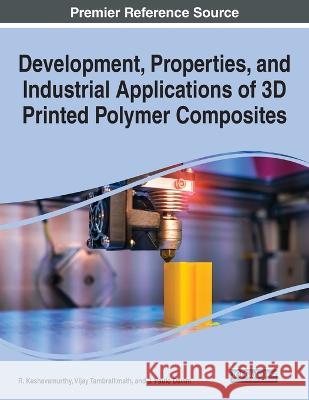 Development, Properties, and Industrial Applications of 3D Printed Polymer Composites R. Keshavamurthy Vijay Tambrallimath J. Paulo Davim 9781668460108 IGI Global - książka