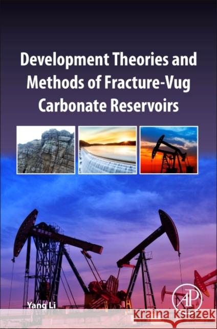 Development Theories and Methods of Fracture-Vug Carbonate Reservoirs Yang Li 9780128132463 Academic Press - książka