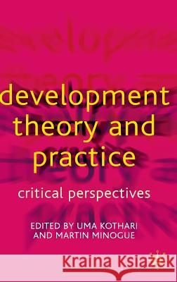 Development Theory and Practice: Critical Perspectives Kothari, Uma 9780333800706 PALGRAVE MACMILLAN - książka