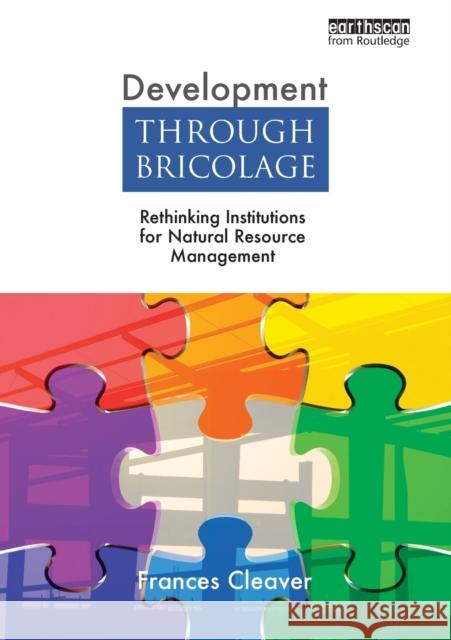 Development Through Bricolage: Rethinking Institutions for Natural Resource Management Cleaver, Frances 9781844078691  - książka