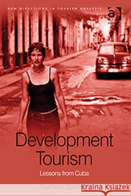 Development Tourism: Lessons from Cuba Spencer, Rochelle 9780754675426 Ashgate Publishing Limited - książka