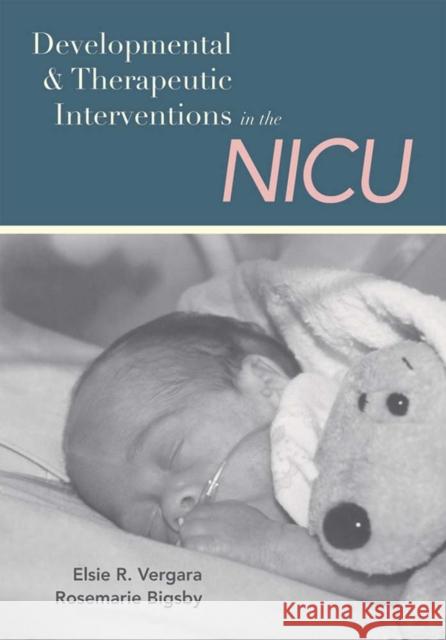 Developmental and Therapeutic Interventions in the NICU Vergara, Elsie 9781557666758 Brookes Publishing Company - książka