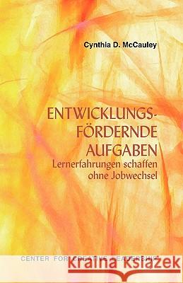 Developmental Assignments: Creating Learning Experiences without Changing Jobs (German) McCauley, Cynthia D. 9781604910483 Center for Creative Leadership - książka