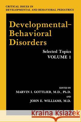 Developmental-Behavioral Disorders: Selected Topics Volume 1 Gottlieb, Marvin I. 9781461282556 Springer - książka