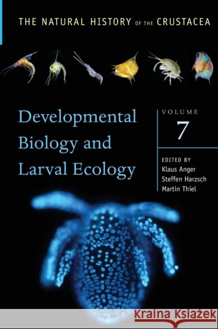 Developmental Biology and Larval Ecology: The Natural History of the Crustacea, Volume 7 Anger, Klaus 9780190648954 Oxford University Press, USA - książka