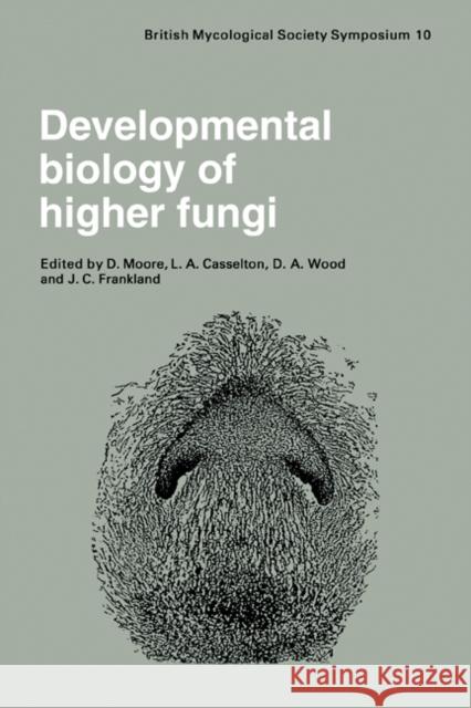 Developmental Biology of Higher Fungi: Symposium of the British Mycological Society Held at the University of Manchester April 1984 Moore, D. 9780521106276 Cambridge University Press - książka