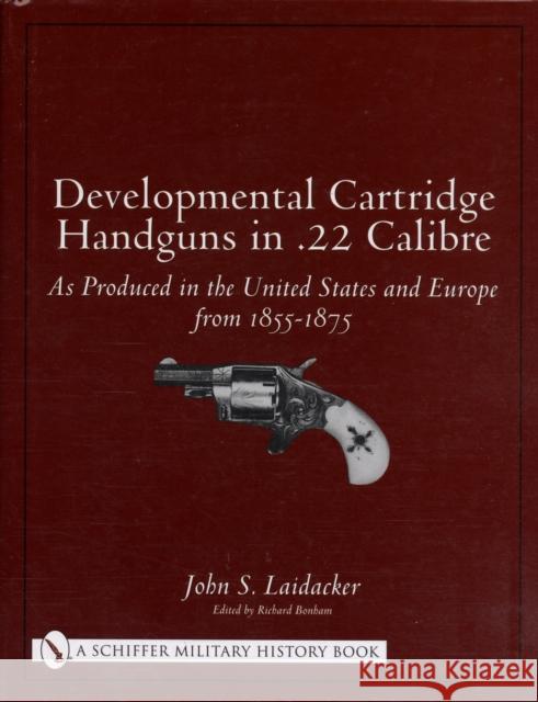 Developmental Cartridge Handguns in .22 Calibre: As Produced in the United States and Europe from 1855-1875 Laidacker, John S. 9780764318658 Schiffer Publishing - książka