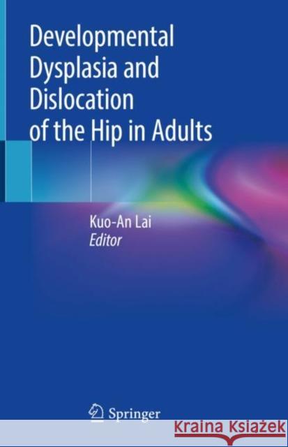 Developmental Dysplasia and Dislocation of the Hip in Adults Kuo-An Lai 9789811304132 Springer - książka