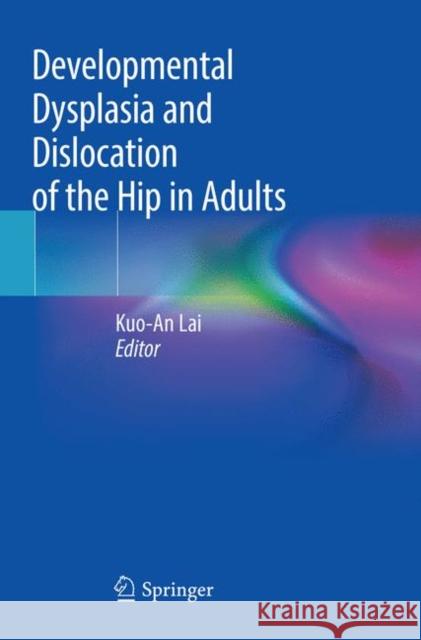 Developmental Dysplasia and Dislocation of the Hip in Adults Kuo-An Lai 9789811344107 Springer - książka