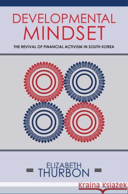 Developmental Mindset: The Revival of Financial Activism in South Korea Elizabeth Thurbon 9781501702525 Cornell University Press - książka