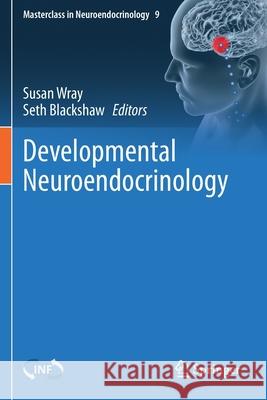 Developmental Neuroendocrinology Susan Wray Seth Blackshaw 9783030400040 Springer - książka