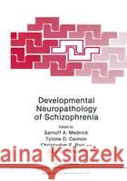 Developmental Neuropathology of Schizophrenia Sarnoff A. Mednick Tyrone D. Cannon Christopher E. Barr 9780306440816 Plenum Publishing Corporation - książka