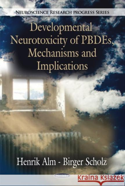 Developmental Neurotoxicity of PBDEs, Mechanisms & Implications Henrik llm, Birger Scholz 9781616682958 Nova Science Publishers Inc - książka