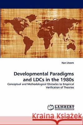 Developmental Paradigms and Ldcs in the 1980s Han Lheem 9783838387017 LAP Lambert Academic Publishing - książka