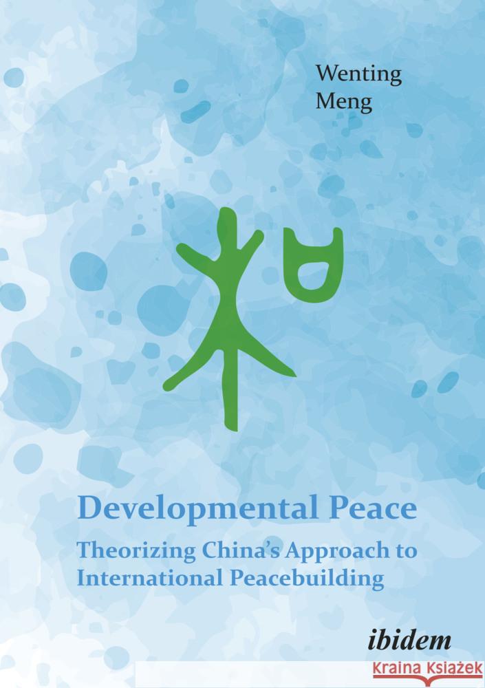 Developmental Peace: Theorizing China's Approach to International Peacebuilding Wenting Meng 9783838219073 Ibidem Press - książka