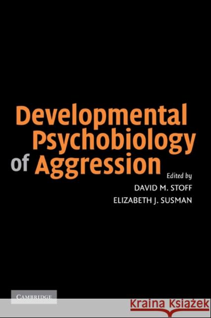 Developmental Psychobiology of Aggression David M. Stoff Elizabeth J. Susman 9780521826013 Cambridge University Press - książka